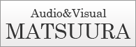 Audio&Visual MATSUURA